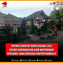Polres Karangasem Ajak Masyarakat Bersama Menjaga Kantor Bawaslu