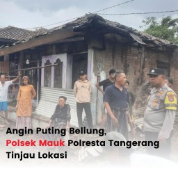 Angin Puting Beliung, Polsek Mauk Polresta Tangerang Tinjau Lokasi