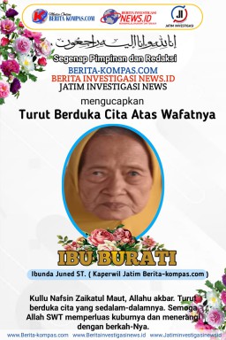 Keluarga Besar Media Berita Kompas.Com, Mengucapkan Turut Berduka Cita Sedalam Dalamnya Kepada Ibunda Tercinta Kaperwil Jatim Junaidi St