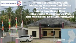 Ada Apa Dengan Perangkat Desa BanyuAsih Larang Wartawan Dari Media Berita-compasnews.com Datang dan Masuk Desa