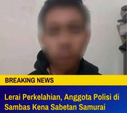 Lerai Perkelahian : Polisi di Sambas Kena Sabetan Samurai
