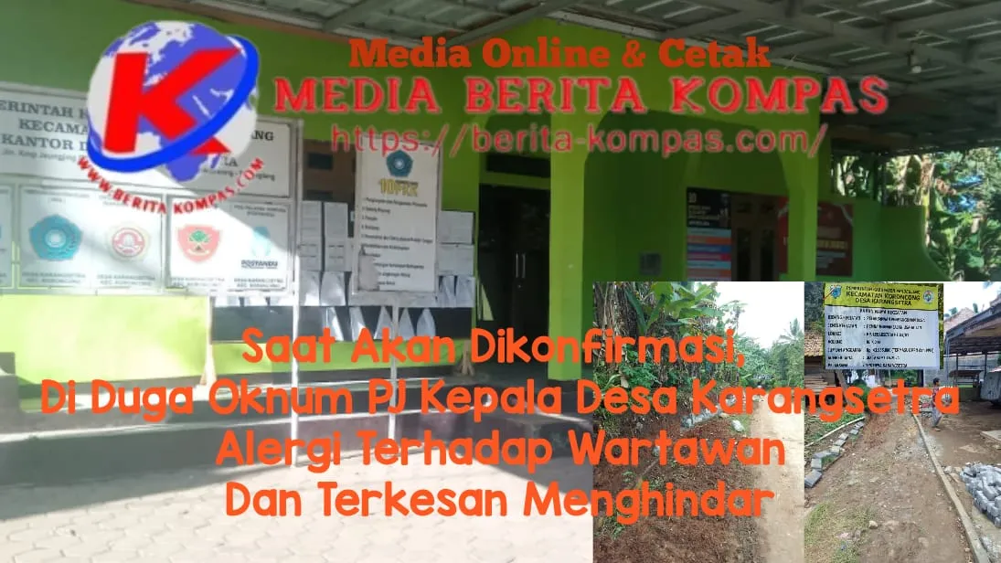 Saat Akan Dikonfirmasi, di Duga Oknum PJ Kepala Desa Karangsetra Alergi Terhadap Wartawan dan Terkesan Menghindar