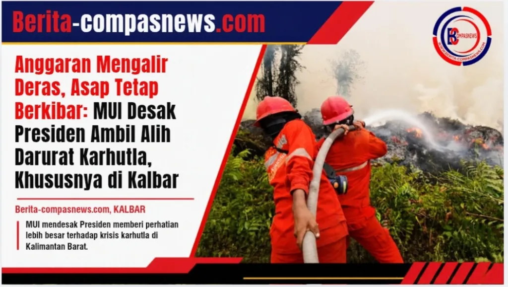 Anggaran Mengalir Deras, Asap Tetap Berkibar: MUI Desak Presiden Ambil Alih Darurat Karhutla, Khususnya di Kalbar